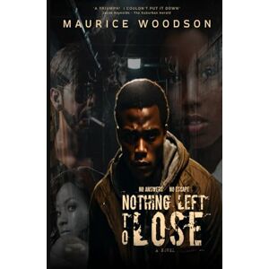 Woodson, Maurice Nothing Left To Lose (Mystery, Thriller, Fantasy, Sci-Fi, YA, Grown & Sexy) Woodson, Maurice Nothing Left To Lose (Mystery, Thriller, Fantasy, Sci-Fi, YA, Grown & Sexy)