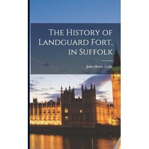Leslie, John Henry The History of Landguard Fort, in Suffolk Leslie, John Henry The History of Landguard Fort, in Suffolk