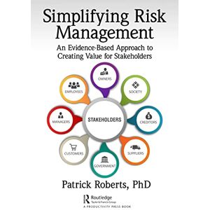 Roberts Simplifying Risk Management: An Evidence-Based Approach to Creating Value for Stakeholders Roberts Simplifying Risk Management: An Evidence-Based Approach to Creating Value for Stakeholders