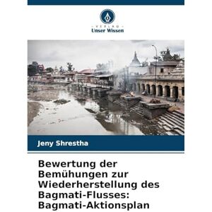 Shrestha, Jeny Bewertung der Bemühungen zur Wiederherstellung des Bagmati-Flusses: Bagmati-Aktionsplan Shrestha, Jeny Bewertung der Bemühungen zur Wiederherstellung des Bagmati-Flusses: Bagmati-Aktionsplan