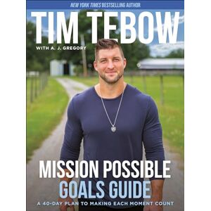 Tebow, Tim Mission Possible Goals Guide: A 40-Day Plan to Making Each Moment Count Tebow, Tim Mission Possible Goals Guide: A 40-Day Plan to Making Each Moment Count