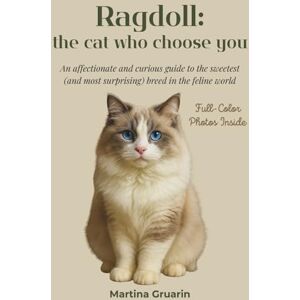 Gruarin, Martina Ragdoll: the cat who chooses you: An affectionate and curious guide to the sweetest (and most surprising) breed in the feline world. Full-Color Photos Inside Gruarin, Martina Ragdoll: the cat who chooses you: An affectionate and curious guide to the sweetest (and most surprising) breed in the feline world. Full-Color Photos Inside