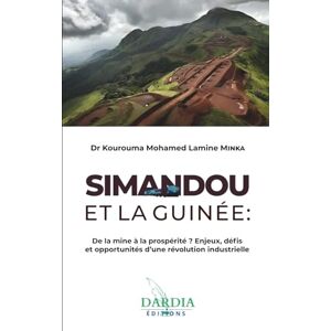 KOUROUMA, Dr Mohamed Lamine Minka Simandou et la Guinée : De la mine à la prospérité ? Enjeux, défis et opportunités d’une révolution industrielle KOUROUMA, Dr Mohamed Lamine Minka Simandou et la Guinée : De la mine à la prospérité ? Enjeux, défis et opportunités d’une révolution industrielle