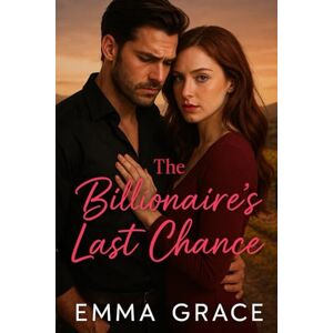 Grace, Emma The Billionaire’s Last Chance: A Tortured Billionaire. A Relentless Journalist. One kiss they never forgot—and a second chance that might burn them ... Book 5) (The Billionaire’s Obsession Series) Grace, Emma The Billionaire’s Last Chance: A Tortured Billionaire. A Relentless Journalist. One kiss they never forgot—and a second chance that might burn them ... Book 5) (The Billionaire’s Obsession Series)