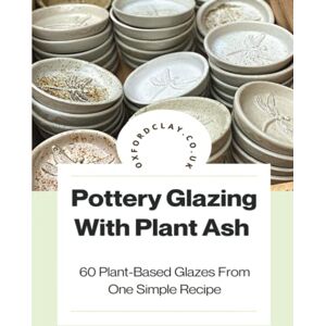 Tomlinson, Katherine Pottery Glazing With Plant Ash: 60 Plant-Based Glazes from One Simple Recipe Tomlinson, Katherine Pottery Glazing With Plant Ash: 60 Plant-Based Glazes from One Simple Recipe