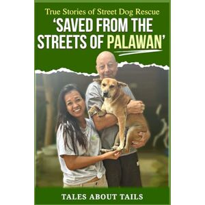 Tails, Tales About True Stories of Street Dog Rescue ‘Saved from the Streets of Palawan’ Tails, Tales About True Stories of Street Dog Rescue ‘Saved from the Streets of Palawan’