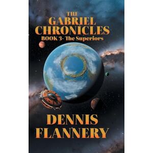 Flannery, Dennis The Gabriel Chronicles: Book 3-The Superiors Flannery, Dennis The Gabriel Chronicles: Book 3-The Superiors
