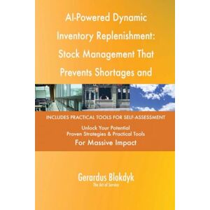 Gerardus Blokdyk - The Art of Service AI-Powered Dynamic Inventory Replenishment: Stock Management That Prevents Shortages and Overstock Gerardus Blokdyk - The Art of Service AI-Powered Dynamic Inventory Replenishment: Stock Management That Prevents Shortages and Overstock