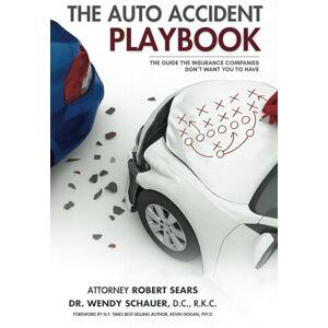 Schauer, Wendy M. THE AUTO ACCIDENT PLAYBOOK: THE GUIDE THE INSURANCE COMPANIES DON’T WANT YOU TO HAVE Schauer, Wendy M. THE AUTO ACCIDENT PLAYBOOK: THE GUIDE THE INSURANCE COMPANIES DON’T WANT YOU TO HAVE