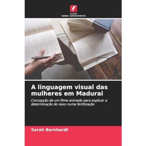 Bernhardt, Sarah A linguagem visual das mulheres em Madurai: Concepção de um filme animado para explicar a determinação do sexo numa fertilização Bernhardt, Sarah A linguagem visual das mulheres em Madurai: Concepção de um filme animado para explicar a determinação do sexo numa fertilização