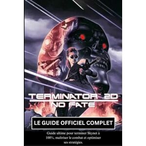 PRiME TERMINATOR 2D: NO FATE: LE GUIDE OFFICIEL COMPLET PRiME TERMINATOR 2D: NO FATE: LE GUIDE OFFICIEL COMPLET
