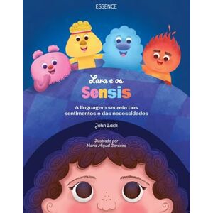 Lack, John Lara e os Sensis: A linguagem secreta dos sentimentos e das necessidades (As Aventuras Da Lara) Lack, John Lara e os Sensis: A linguagem secreta dos sentimentos e das necessidades (As Aventuras Da Lara)