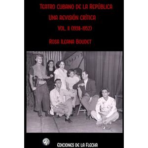Boudet, Rosa Ileana Teatro cubano de la República : una revisión crítica V. 2: (1938-1952) (Teatro cubano de la República: una revisión crítica (1902-1959)) Boudet, Rosa Ileana Teatro cubano de la República : una revisión crítica V. 2: (1938-1952) (Teatro cubano de la República: una revisión crítica (1902-1959))