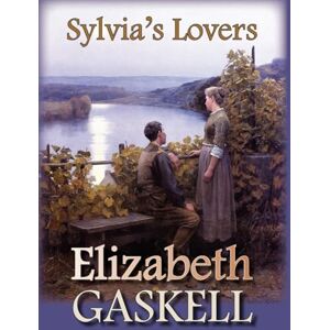 Gaskell, Elizabeth Cleghorn Sylvia's Lovers Gaskell, Elizabeth Cleghorn Sylvia's Lovers