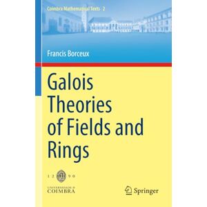 Borceux, Francis Galois Theories of Fields and Rings (Coimbra Mathematical Texts) Borceux, Francis Galois Theories of Fields and Rings (Coimbra Mathematical Texts)