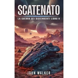Walker, John Scatenato: La Guerra Dei Discendenti Libro 8 Walker, John Scatenato: La Guerra Dei Discendenti Libro 8