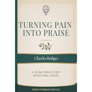 Bridges Jr., Rev. Charles D Turning Pain into Praise: A 30 Day Bible Study Devotional Series Bridges Jr., Rev. Charles D Turning Pain into Praise: A 30 Day Bible Study Devotional Series