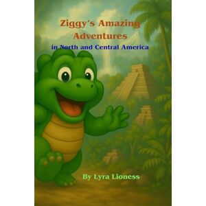 Lioness, Lyra Ziggy's Amazing Adventures in North and Central America Lioness, Lyra Ziggy's Amazing Adventures in North and Central America