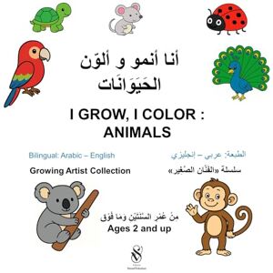 CURIE, Elda Coloring Book: أنا أنمو و ألوّن الحَيَوَانَات I GROW, I COLOR : ANIMALS: Bilingual English-Arabic Coloring Book: Animals CURIE, Elda Coloring Book: أنا أنمو و ألوّن الحَيَوَانَات I GROW, I COLOR : ANIMALS: Bilingual English-Arabic Coloring Book: Animals
