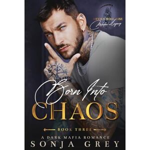 Grey, Sonja Born into Chaos: A Dark Mafia Romance (Devils Will Rise: Melnikov Legacy) Grey, Sonja Born into Chaos: A Dark Mafia Romance (Devils Will Rise: Melnikov Legacy)