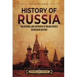 Wellman, Billy History of Russia: An Enthralling Overview of Major Events in Russian History (Eastern Europe) Wellman, Billy History of Russia: An Enthralling Overview of Major Events in Russian History (Eastern Europe)