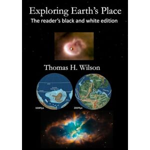 Wilson Exploring Earth's Place:: The reader's edition in black and white Wilson Exploring Earth's Place:: The reader's edition in black and white