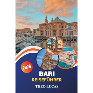 LUCAS, THEO Bari Reiseführer 2026: Erkunden Sie die historische Altstadt, atemberaubende Strände, kulinarische Highlights und wichtige Tipps für ein unvergessliches Italien-Erlebnis LUCAS, THEO Bari Reiseführer 2026: Erkunden Sie die historische Altstadt, atemberaubende Strände, kulinarische Highlights und wichtige Tipps für ein unvergessliches Italien-Erlebnis