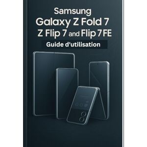 Carlson, James G. Samsung Galaxy Z Fold 7, Z Flip 7 et Flip 7 FE Guide d'utilisation: Un manuel simplifié étape par étape avec des conseils de dépannage et des paramètres avancés expliqués Carlson, James G. Samsung Galaxy Z Fold 7, Z Flip 7 et Flip 7 FE Guide d'utilisation: Un manuel simplifié étape par étape avec des conseils de dépannage et des paramètres avancés expliqués