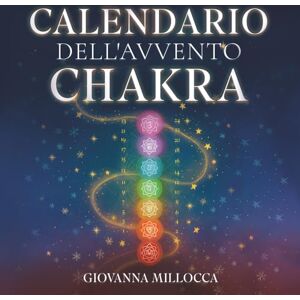Millocca, Giovanna Il mio calendario dell'Avvento chakra: Il compagno spirituale dell'Avvento 24 giorni per chakra in armonia, meno stress e un Natale rilassato Il libro dei chakra con audio e video Millocca, Giovanna Il mio calendario dell'Avvento chakra: Il compagno spirituale dell'Avvento 24 giorni per chakra in armonia, meno stress e un Natale rilassato Il libro dei chakra con audio e video