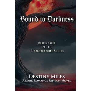 Miles, Destiny Bound to Darkness: Book One in the Bloodcourt Series Miles, Destiny Bound to Darkness: Book One in the Bloodcourt Series