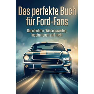 Horn, Julian Das perfekte Buch für Ford-Fans: Geschichten, Wissenswertes, Inspirationen und mehr Horn, Julian Das perfekte Buch für Ford-Fans: Geschichten, Wissenswertes, Inspirationen und mehr