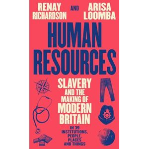 Richardson, Renay Human Resources: Slavery and the Making of Modern Britain – in 39 Institutions, People, Places and Things Richardson, Renay Human Resources: Slavery and the Making of Modern Britain – in 39 Institutions, People, Places and Things