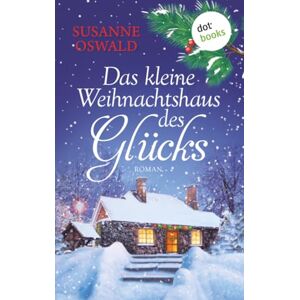 Oswald, Susanne Das kleine Weihnachtshaus des Glücks: Roman Kuschlig wie die liebste Strickdecke – ein warmherziger Wohlfühlroman der Bestsellerautorin Oswald, Susanne Das kleine Weihnachtshaus des Glücks: Roman Kuschlig wie die liebste Strickdecke – ein warmherziger Wohlfühlroman der Bestsellerautorin