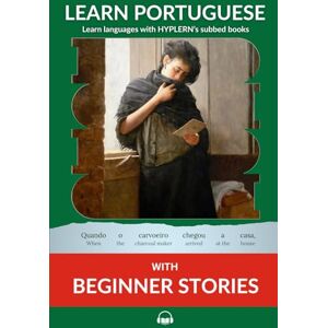 Van den End, Kees Learn Portuguese with Beginner Stories: Interlinear Portuguese to English: 1 (Learn Portuguese with Interlinear Stories for Beginners and Advanced Readers) Van den End, Kees Learn Portuguese with Beginner Stories: Interlinear Portuguese to English: 1 (Learn Portuguese with Interlinear Stories for Beginners and Advanced Readers)