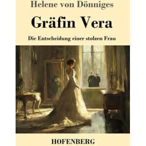 Dönniges, Helene von Gräfin Vera: Die Entscheidung einer stolzen Frau Dönniges, Helene von Gräfin Vera: Die Entscheidung einer stolzen Frau