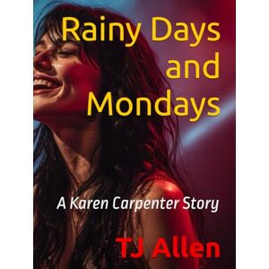 Allen, TJ Rainy Days and Mondays: A Karen Carpenter Story Allen, TJ Rainy Days and Mondays: A Karen Carpenter Story