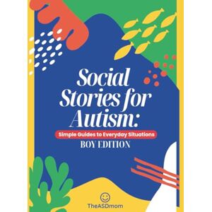 Barredo Quinzanos, Maria Esperanza Social Stories for Autism: Simple Guides to Everyday Situations: Boy Edition Barredo Quinzanos, Maria Esperanza Social Stories for Autism: Simple Guides to Everyday Situations: Boy Edition