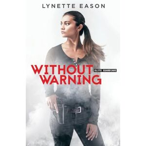 Eason, Lynette Without Warning: 2 (Elite Guardians) Eason, Lynette Without Warning: 2 (Elite Guardians)