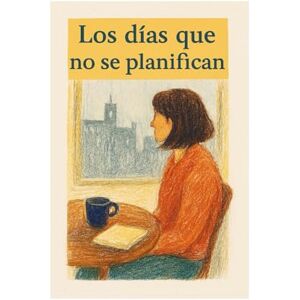 Di Lione, Fernando Ernesto Los días que no se planifican: Lo que pasa cuando no pasa nada (y todo cambia) Di Lione, Fernando Ernesto Los días que no se planifican: Lo que pasa cuando no pasa nada (y todo cambia)
