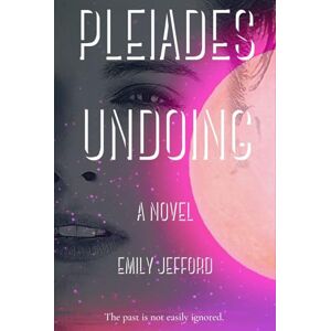 Jefford, Emily Pleiades Undoing: A Novel (Bioptas) Jefford, Emily Pleiades Undoing: A Novel (Bioptas)