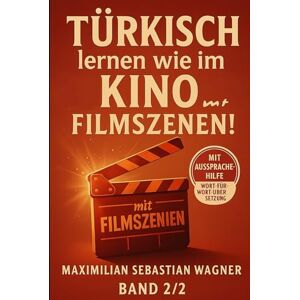 Wagner, Maximilian Sebastian Türkisch lernen wie im Kino... mit Filmszenen!: Band 2/2 (Abenteuer, Grusel, Doku) (Türkisch die Lernbuchreihe!! So geht sprachenlernen heute :)) Wagner, Maximilian Sebastian Türkisch lernen wie im Kino... mit Filmszenen!: Band 2/2 (Abenteuer, Grusel, Doku) (Türkisch die Lernbuchreihe!! So geht sprachenlernen heute :))