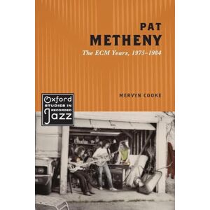 Cooke, Mervyn Pat Metheny: The ECM Years, 1975-1984 (Oxford Studies in Recorded Jazz) Cooke, Mervyn Pat Metheny: The ECM Years, 1975-1984 (Oxford Studies in Recorded Jazz)