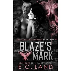 Land, E.C. Blaze's Mark: 3 (Devil's Riot MC Originals) Land, E.C. Blaze's Mark: 3 (Devil's Riot MC Originals)