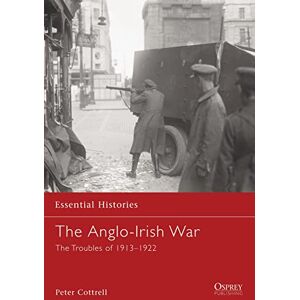 Cottrell, Peter The Anglo-Irish War: The Troubles of 1913-1922: No. 65 (Essential Histories) Cottrell, Peter The Anglo-Irish War: The Troubles of 1913-1922: No. 65 (Essential Histories)