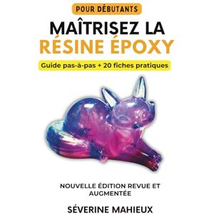 Mahieux, Séverine Maîtrisez la résine époxy: Le guide complet du débutant à l'expert pour créer bijoux, sous-verres, tables rivières et œuvres uniques. Cahier d'exercices pratique inclus. Mahieux, Séverine Maîtrisez la résine époxy: Le guide complet du débutant à l'expert pour créer bijoux, sous-verres, tables rivières et œuvres uniques. Cahier d'exercices pratique inclus.