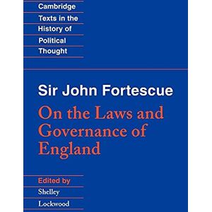 Lockwood Fortescue: Laws Governance England: On the Laws and Governance of England (Cambridge Texts in the History of Political Thought) Lockwood Fortescue: Laws Governance England: On the Laws and Governance of England (Cambridge Texts in the History of Political Thought)