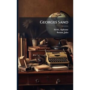 1876-1914, Sã(c)Chã(c) Alphonse Georges Sand 1876-1914, Sã(c)Chã(c) Alphonse Georges Sand