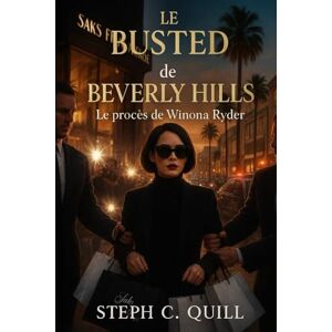 Quill, Steph C. Les Beverly Hills démantelés: Le procès de Winona Ryder Quill, Steph C. Les Beverly Hills démantelés: Le procès de Winona Ryder