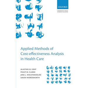 Gray, Alastair M. Applied Methods of Cost-effectiveness Analysis in Health Care (Handbooks in Health Economic Evaluation Series): 3 Gray, Alastair M. Applied Methods of Cost-effectiveness Analysis in Health Care (Handbooks in Health Economic Evaluation Series): 3