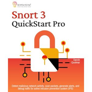 Quolmar, Darvin Snort 3 QuickStart Pro: Detect malicious network activity, scan packets, generate alerts, and debug traffic for active intrusion prevention system (IPS) Quolmar, Darvin Snort 3 QuickStart Pro: Detect malicious network activity, scan packets, generate alerts, and debug traffic for active intrusion prevention system (IPS)